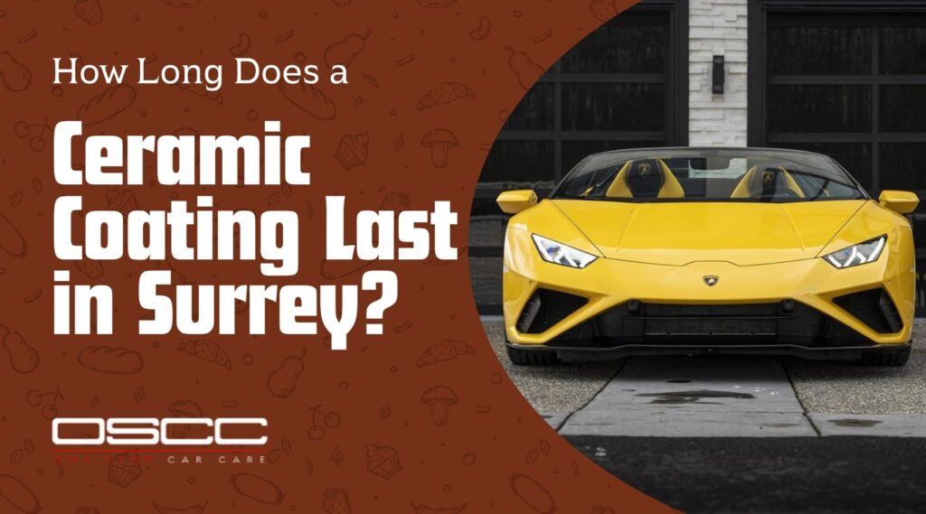 A promotional graphic featuring the text “How Long Does a Ceramic Coating Last in Surrey?” on the left side, with a bold font over a brown background, alongside a bright yellow Lamborghini parked in front of a garage on the right side. The OSCC (One Stop Car Care) logo is displayed at the bottom left corner.