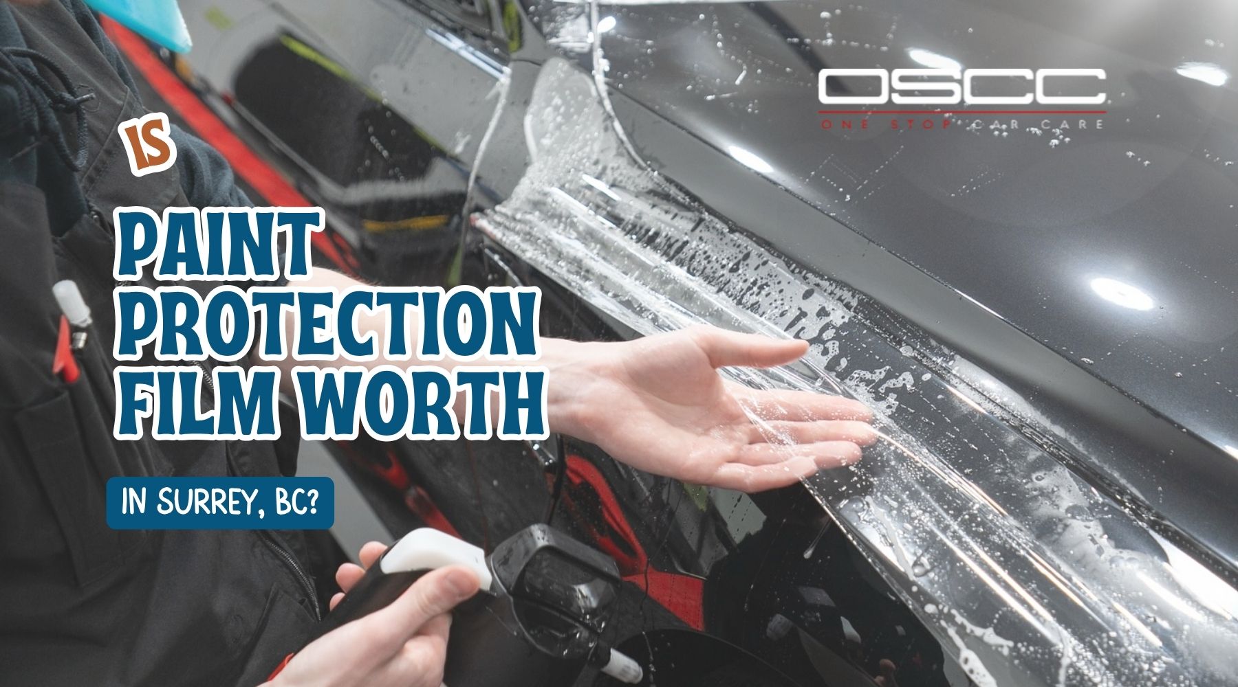 A technician applies clear paint protection film to the front panel of a black car while smoothing the wet surface by hand. The graphic text reads "IS PAINT PROTECTION FILM WORTH" and "IN SURREY. CA" with the OSCC logo and "ONE STOP CAR CARE" in the top right. This works well for content about whether paint protection film is worth the cost for drivers in Surrey CA.
