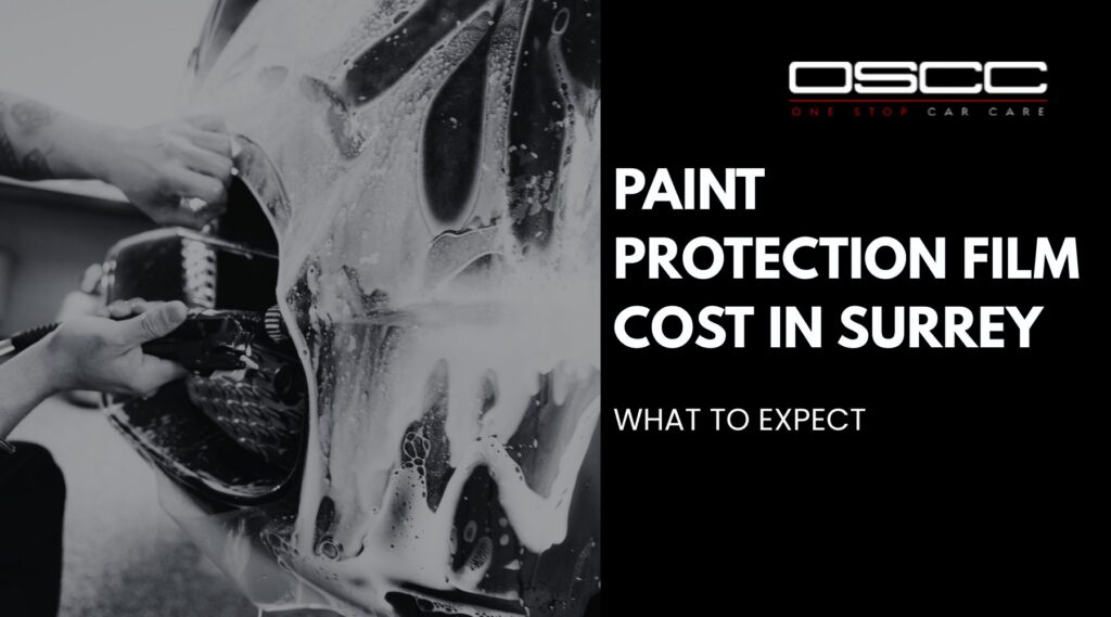 Black and white cover graphic showing hands applying paint protection film across the front of a car covered in soap and water. Text on the right reads "OSCC" "ONE STOP CAR CARE" "PAINT PROTECTION FILM COST IN SURREY" "WHAT TO EXPECT."