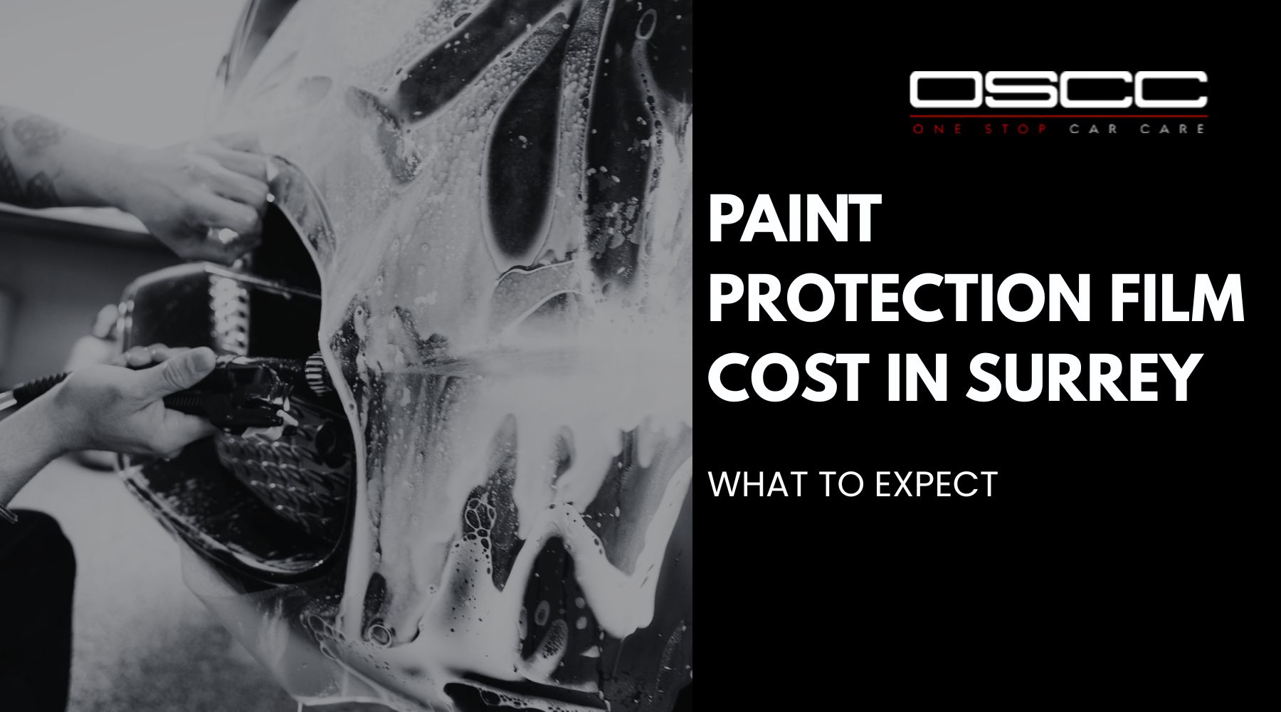 Black and white cover graphic showing hands applying paint protection film across the front of a car covered in soap and water. Text on the right reads "OSCC" "ONE STOP CAR CARE" "PAINT PROTECTION FILM COST IN SURREY" "WHAT TO EXPECT."